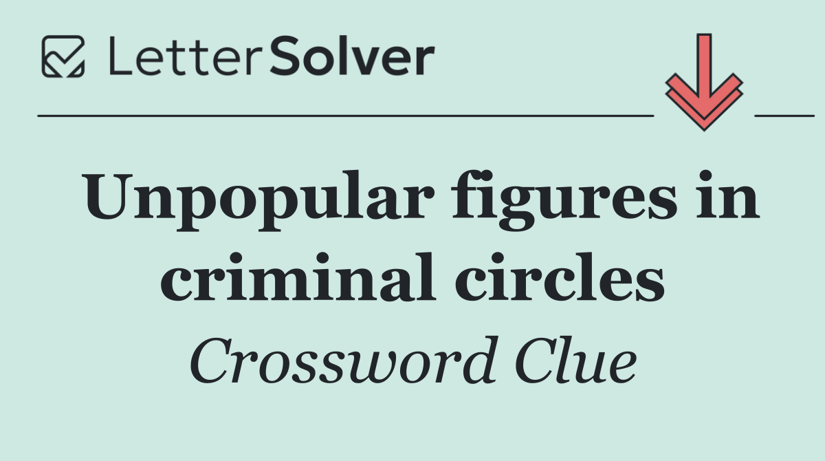 Unpopular figures in criminal circles