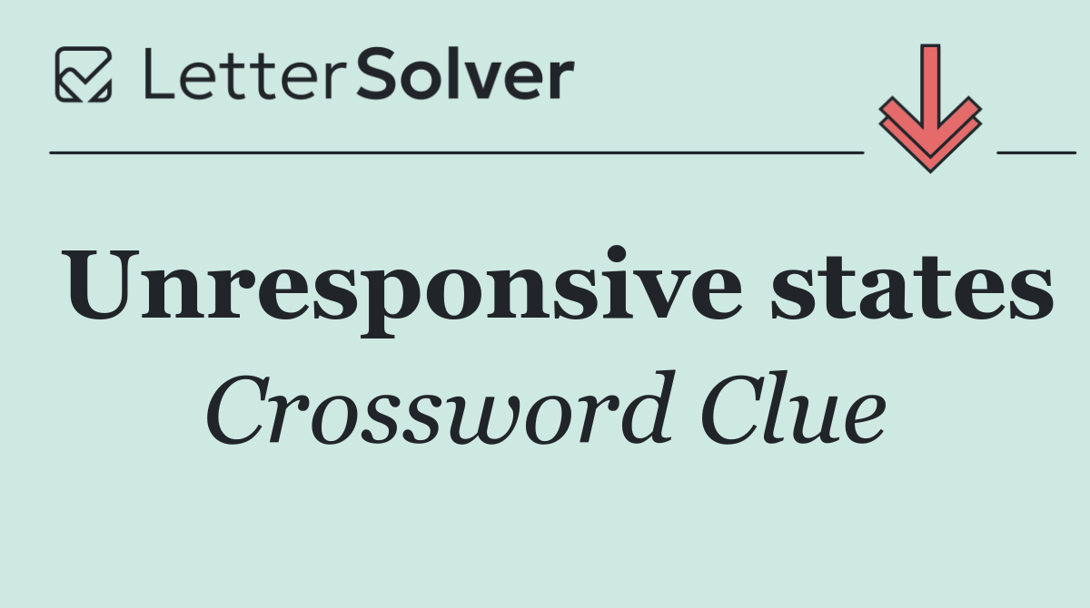 Unresponsive states