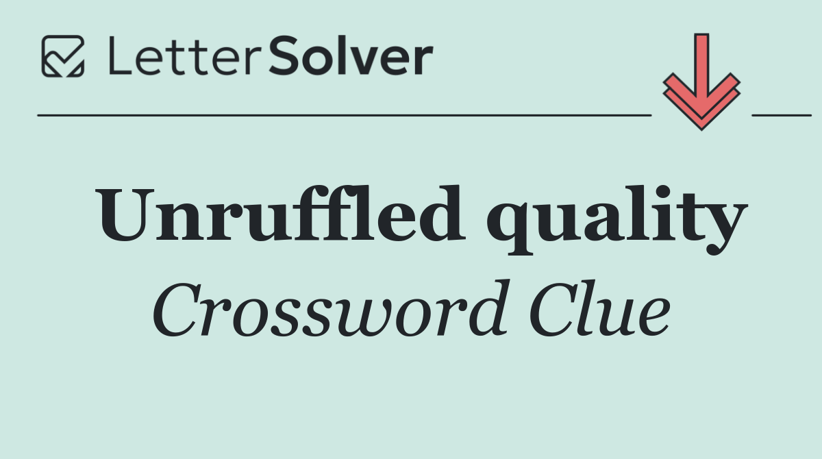 Unruffled quality