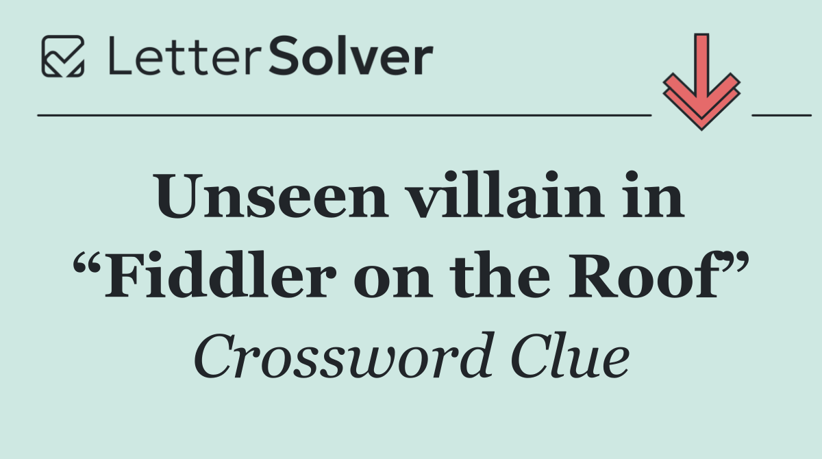 Unseen villain in “Fiddler on the Roof”
