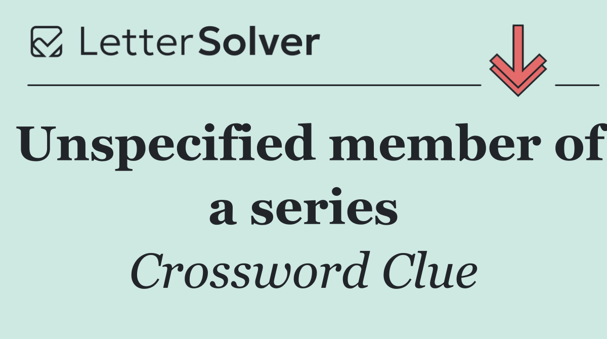 Unspecified member of a series