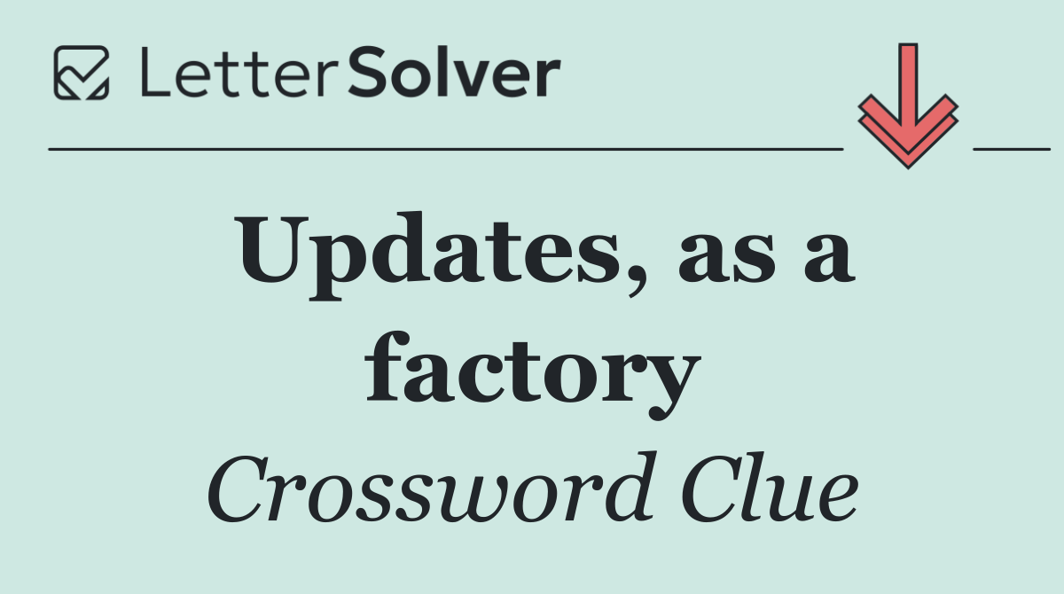 Updates, as a factory