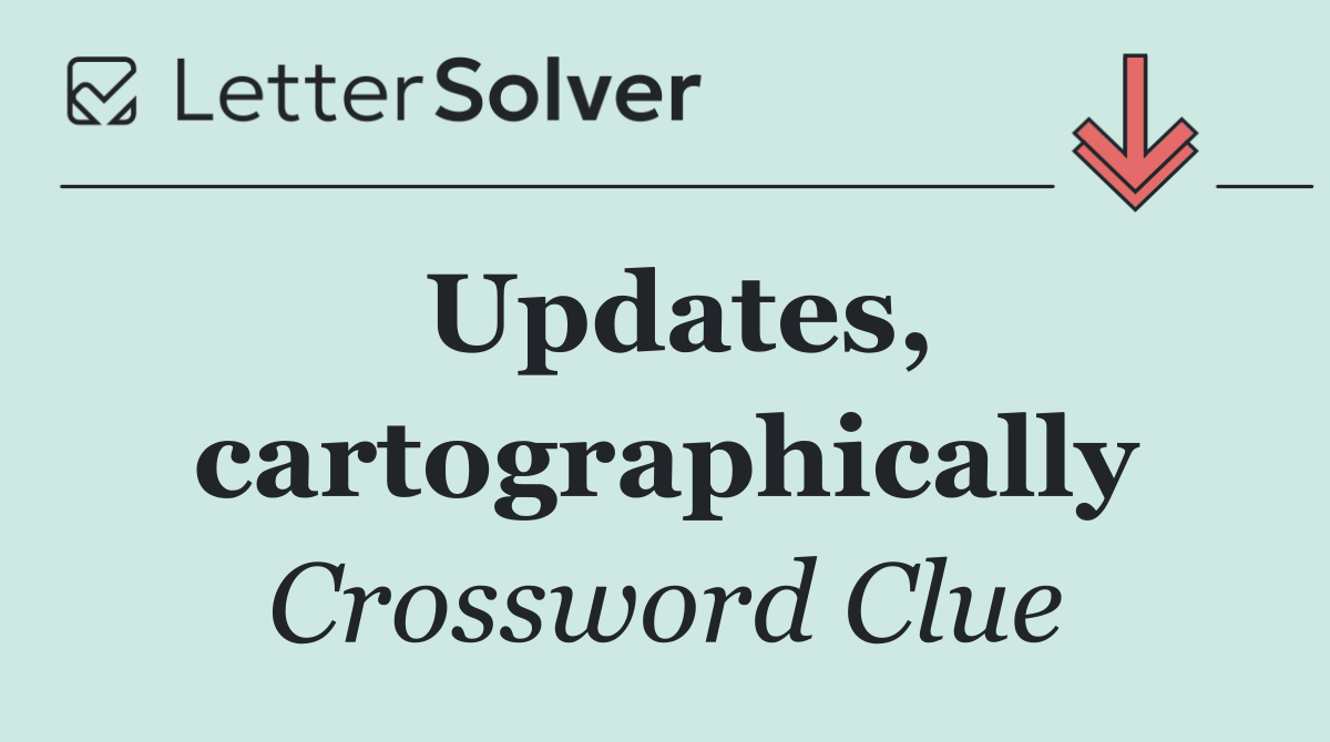Updates, cartographically