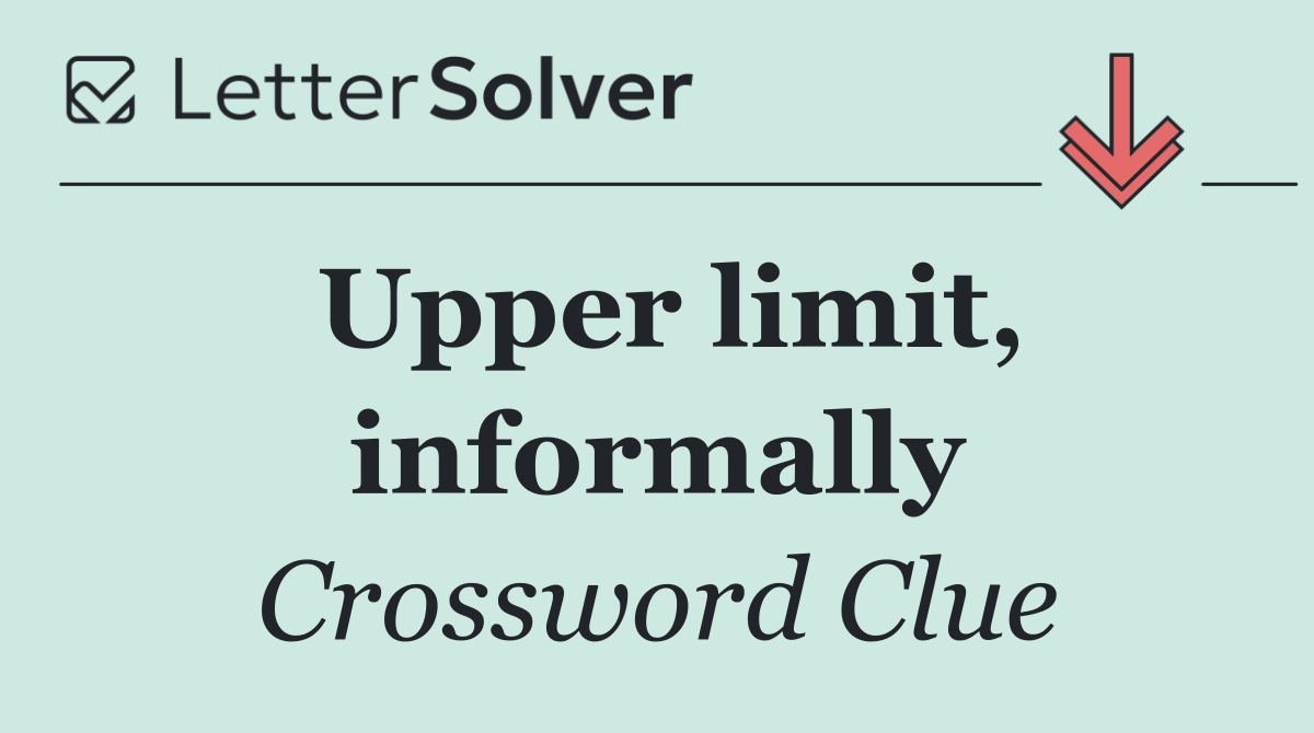 Upper limit, informally