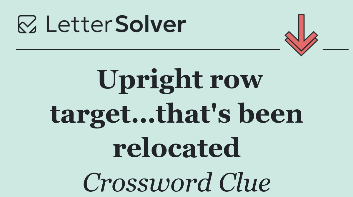 Upright row target…that's been relocated