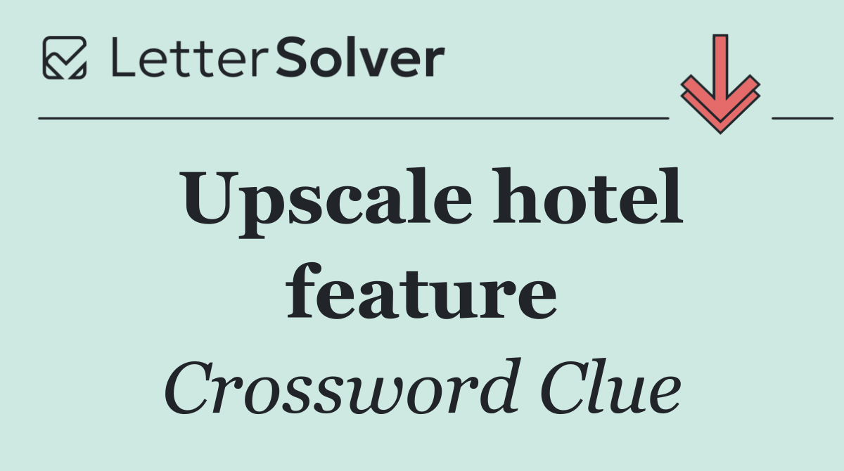 Upscale hotel feature