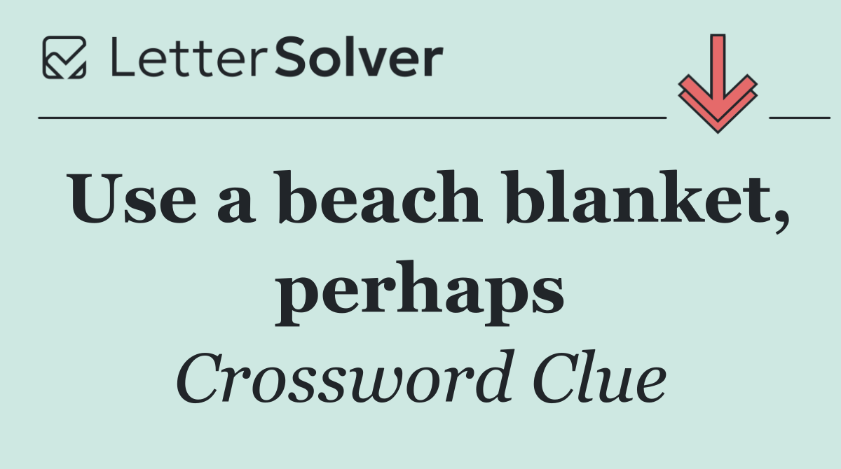 Use a beach blanket, perhaps