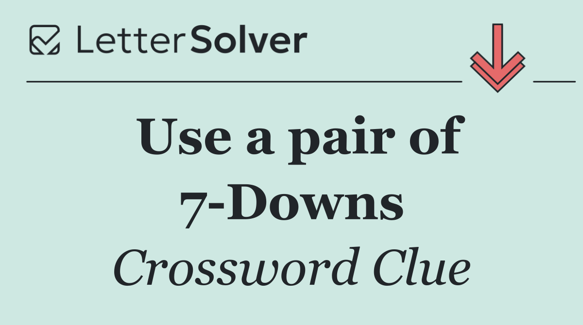 Use a pair of 7 Downs