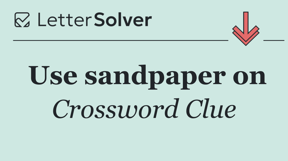 Use sandpaper on
