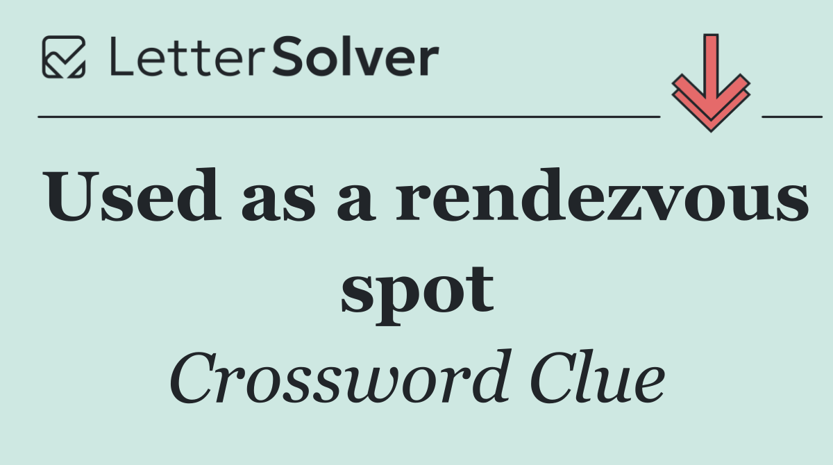 Used as a rendezvous spot