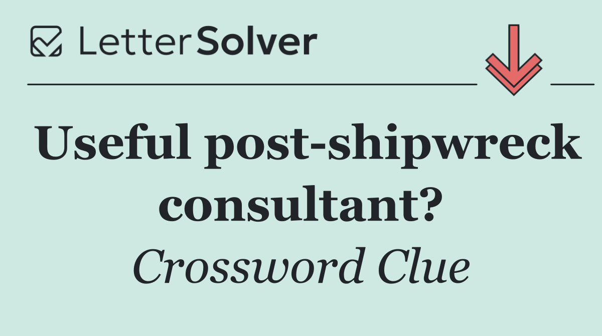 Useful post shipwreck consultant?