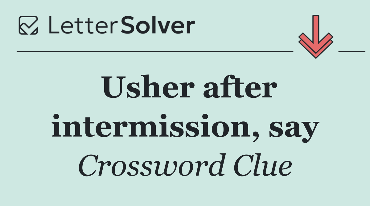 Usher after intermission, say