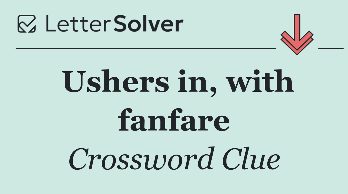 Ushers in, with fanfare