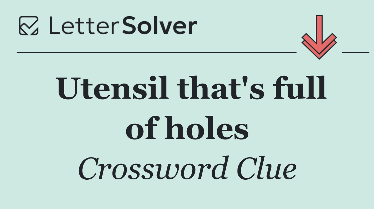 Utensil that's full of holes