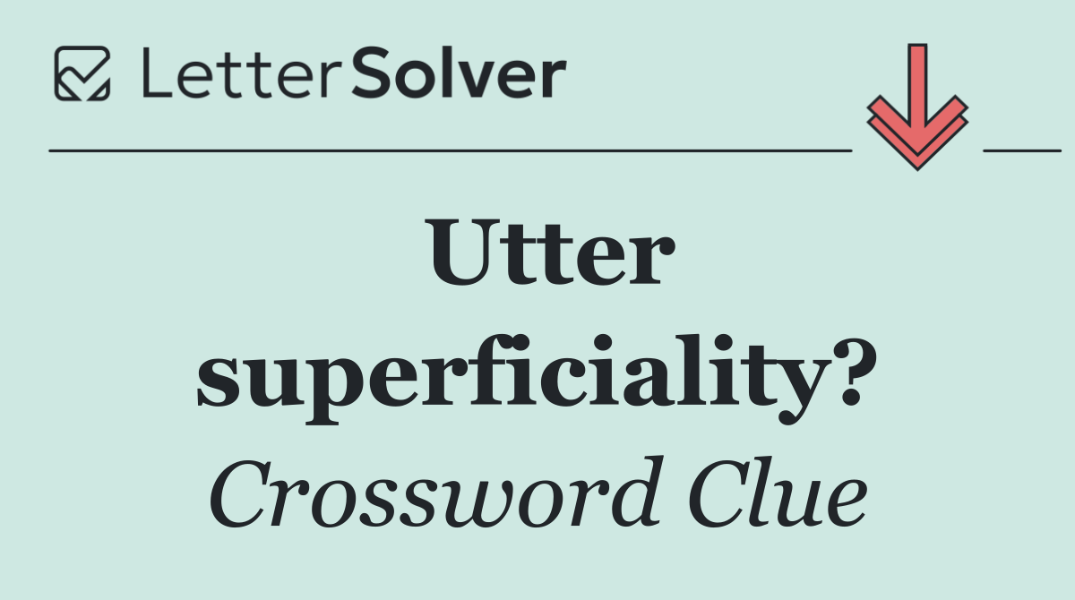 Utter superficiality?