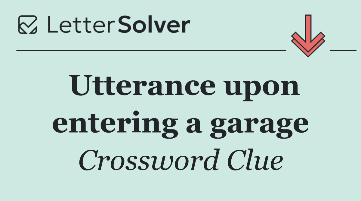 Utterance upon entering a garage