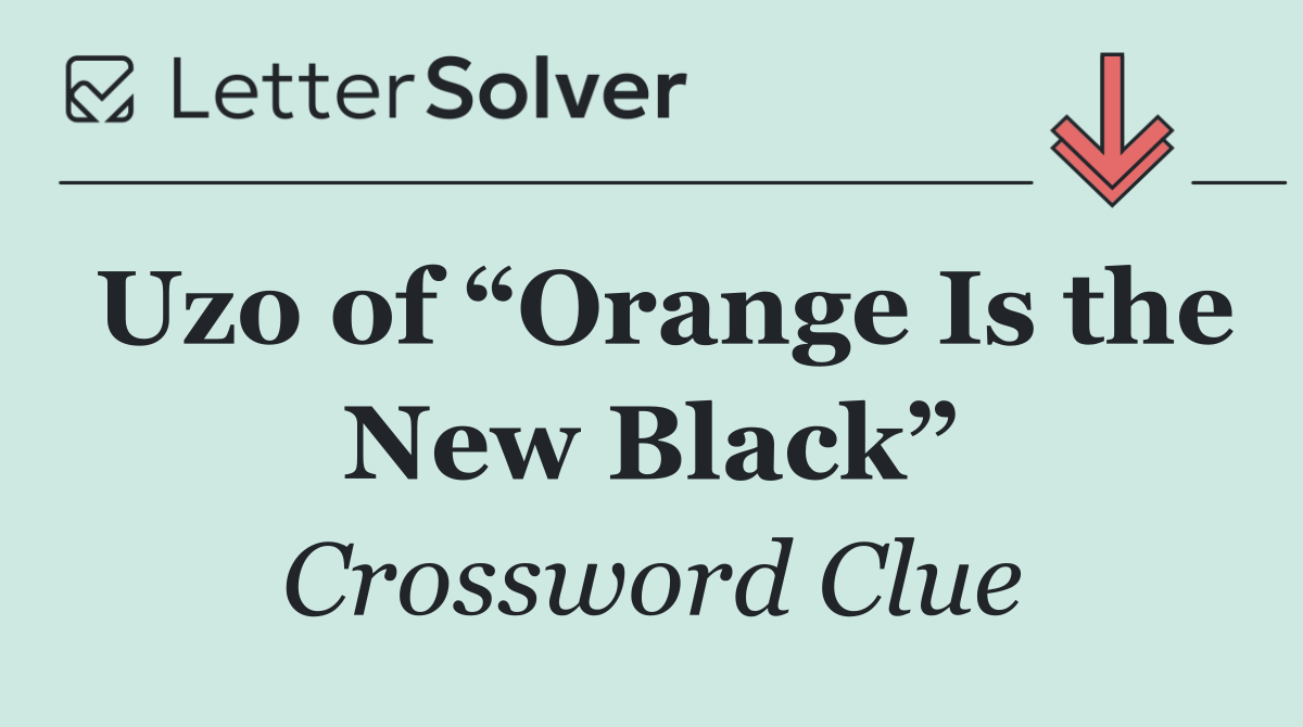 Uzo of “Orange Is the New Black”