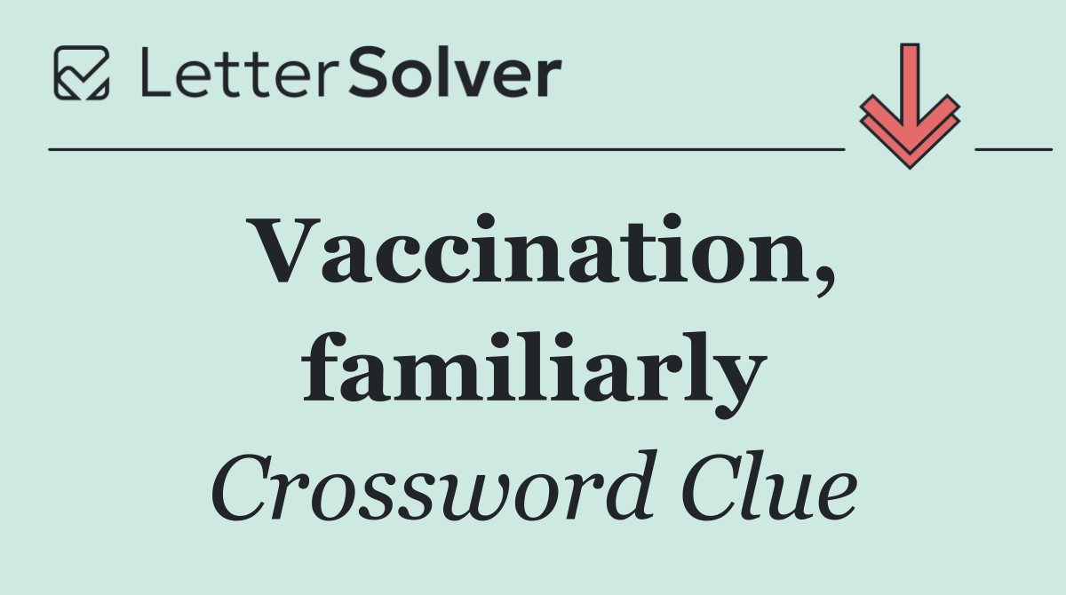 Vaccination, familiarly
