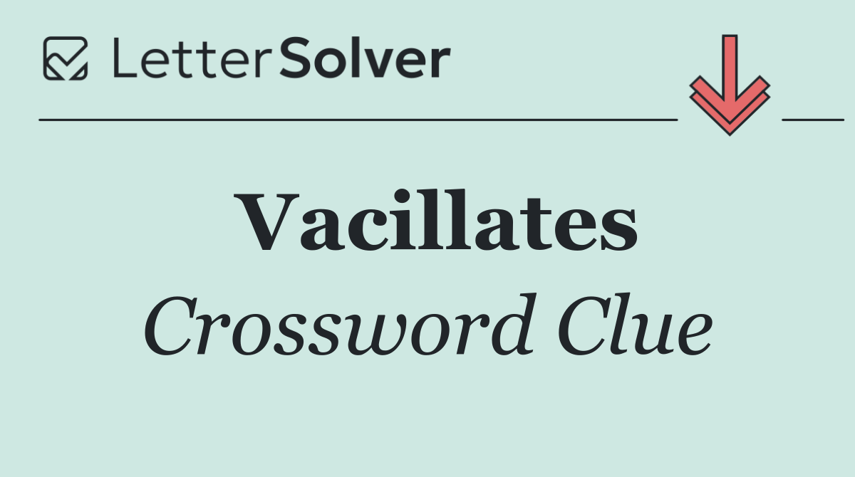 Vacillates