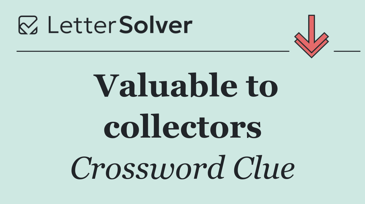 Valuable to collectors