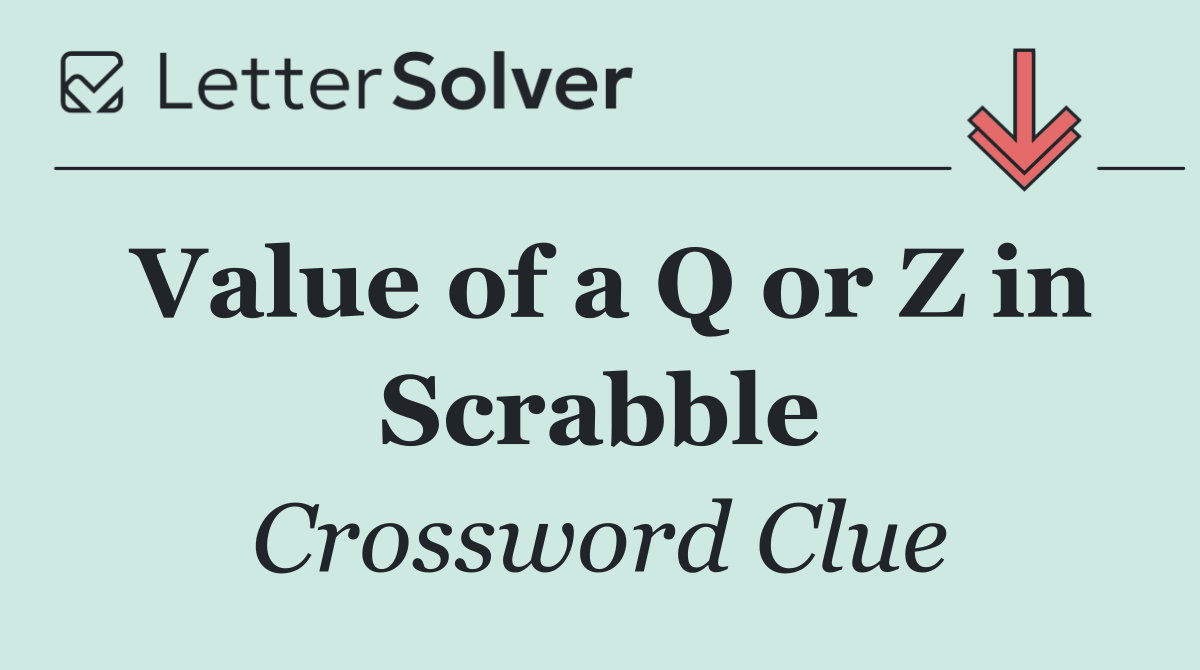 Value of a Q or Z in Scrabble
