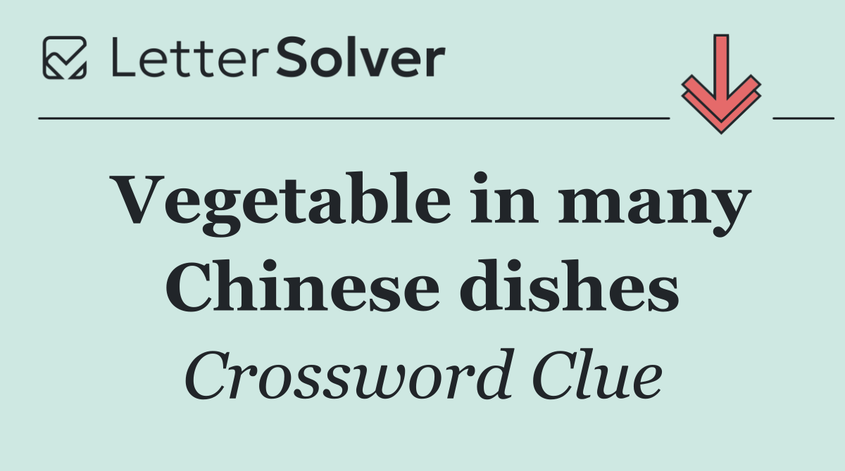 Vegetable in many Chinese dishes
