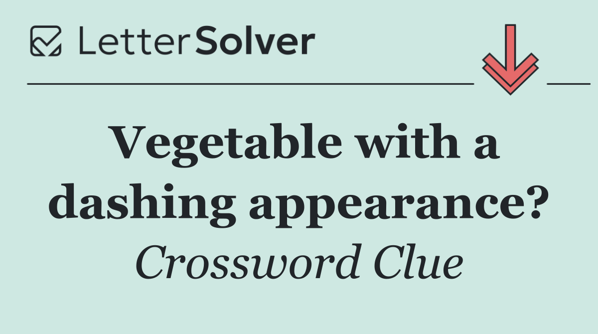 Vegetable with a dashing appearance?