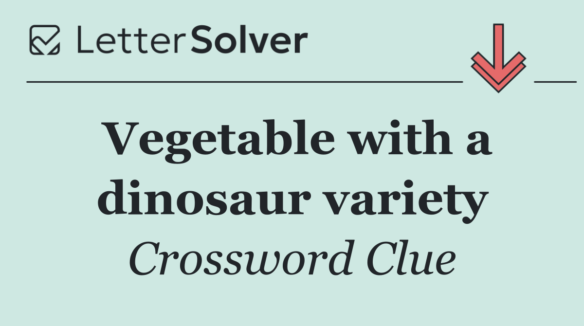 Vegetable with a dinosaur variety