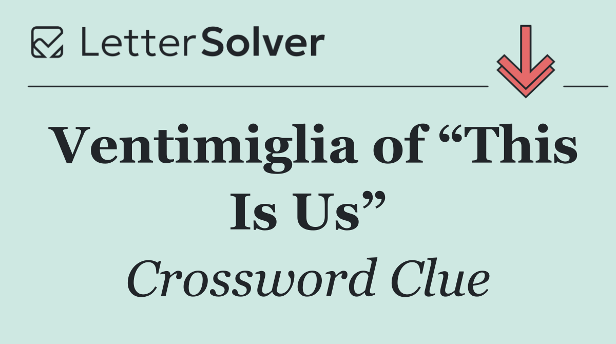 Ventimiglia of “This Is Us”