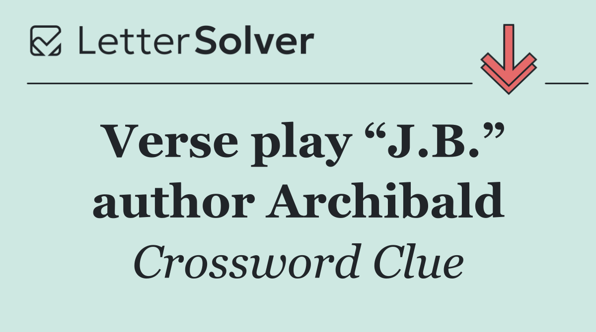 Verse play “J.B.” author Archibald