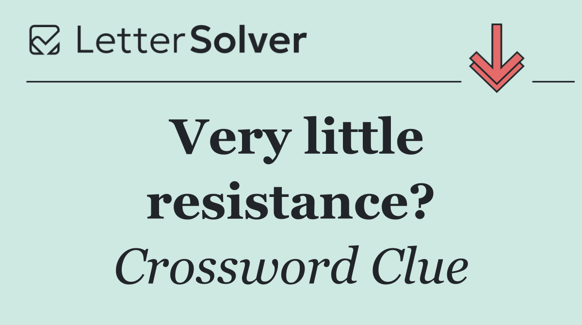 Very little resistance?