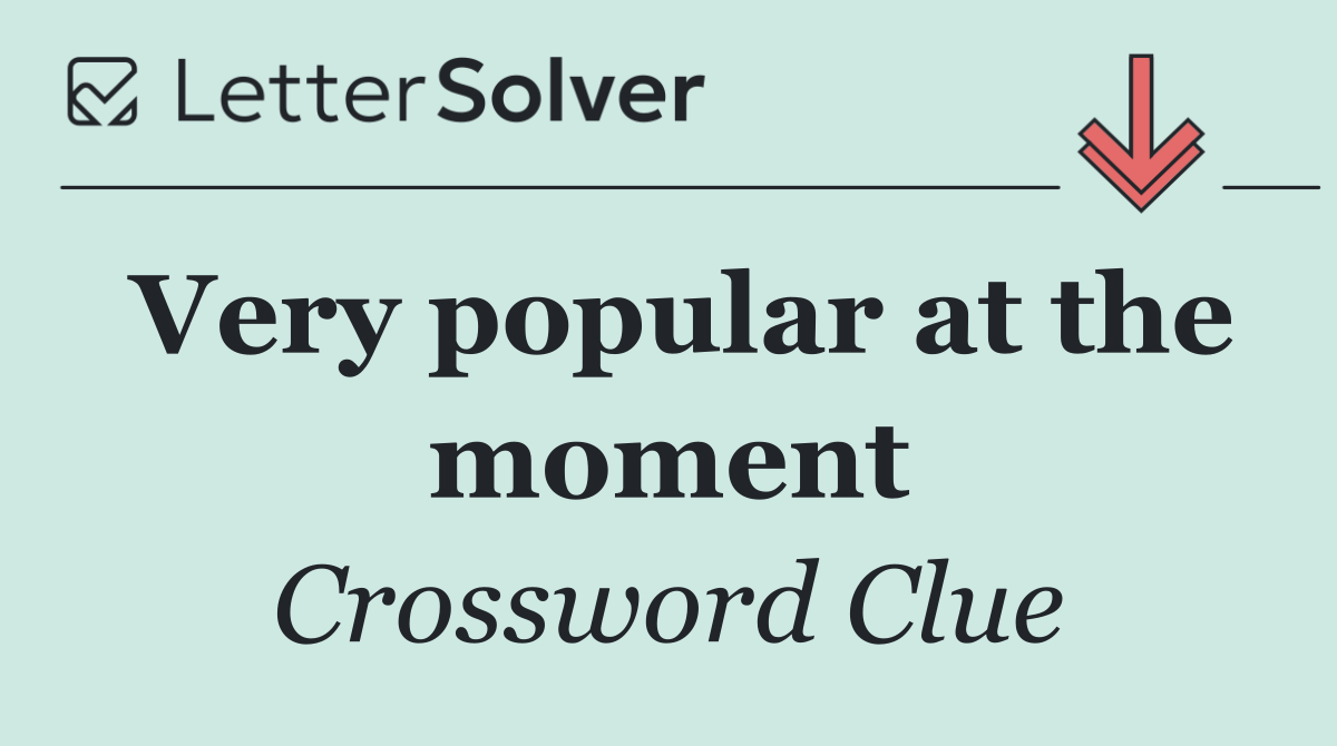 Very popular at the moment