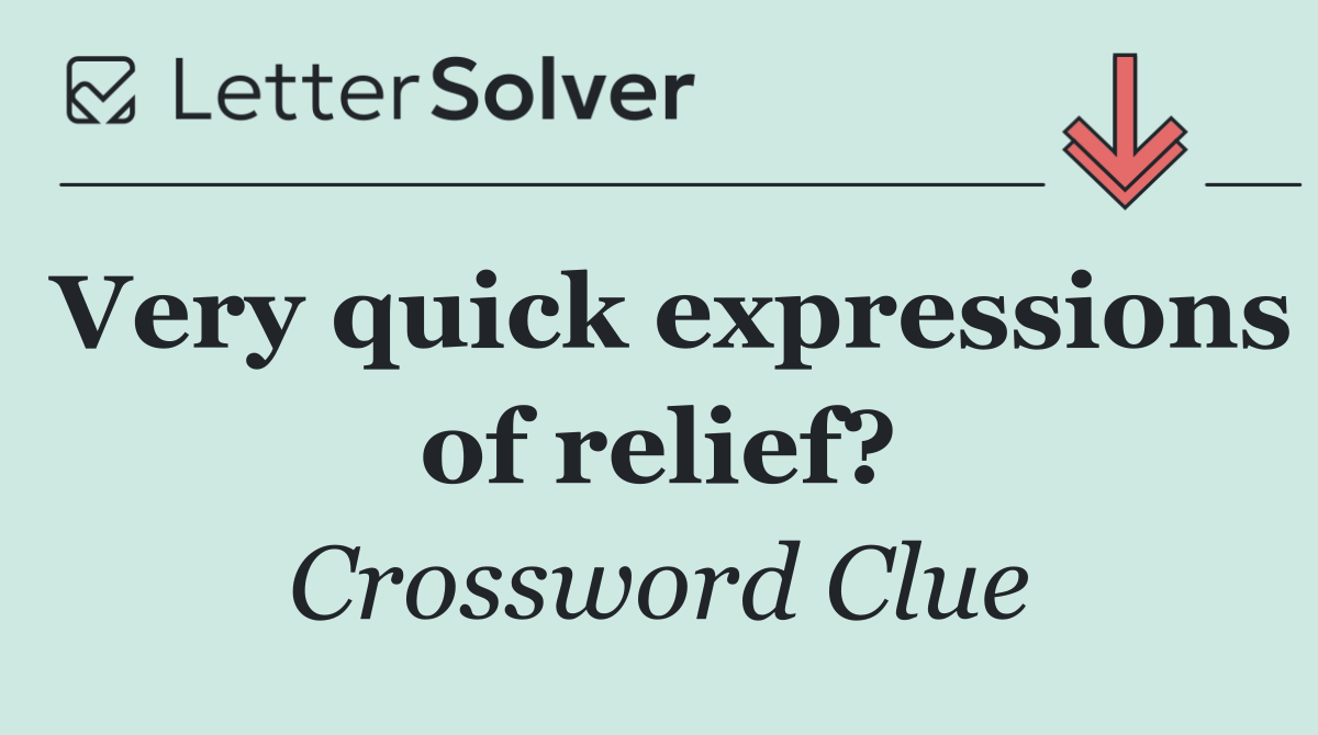 Very quick expressions of relief?