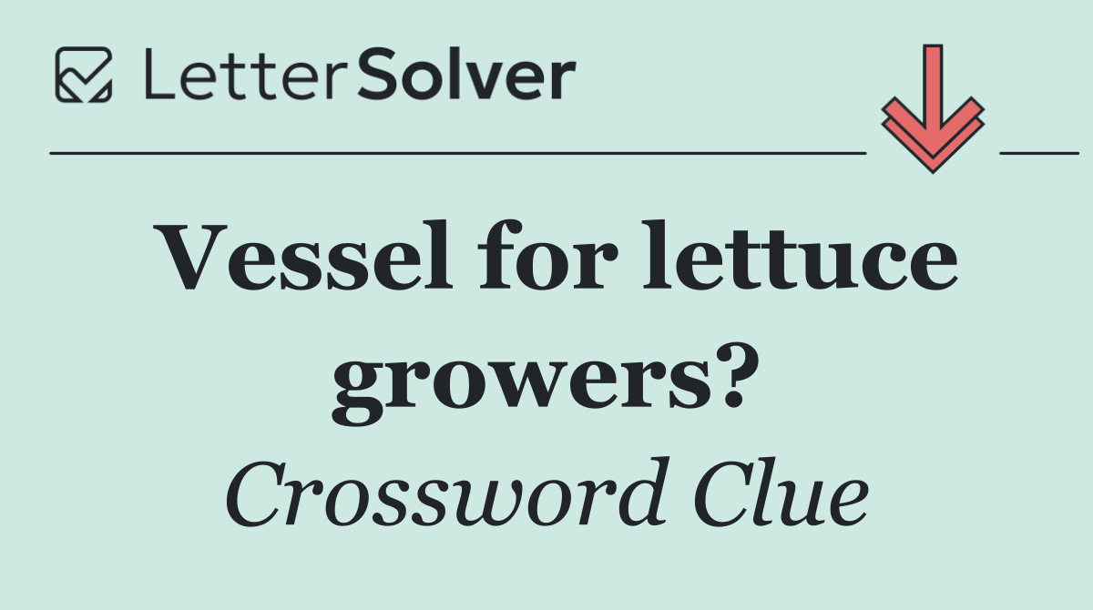 Vessel for lettuce growers?