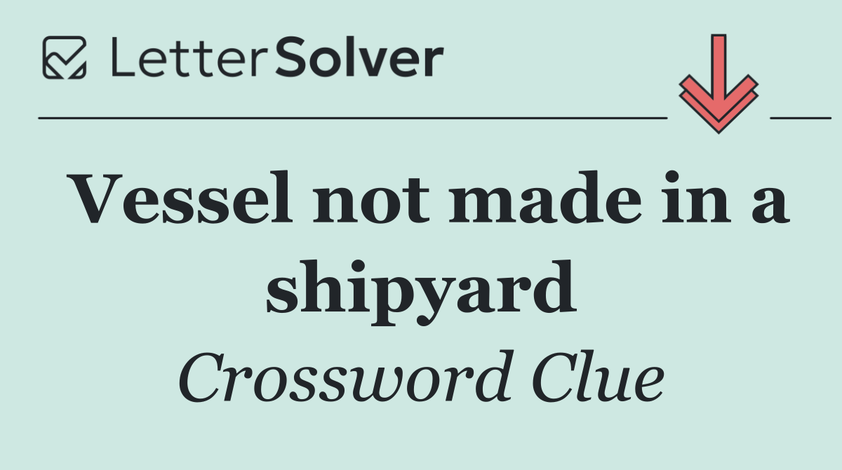 Vessel not made in a shipyard
