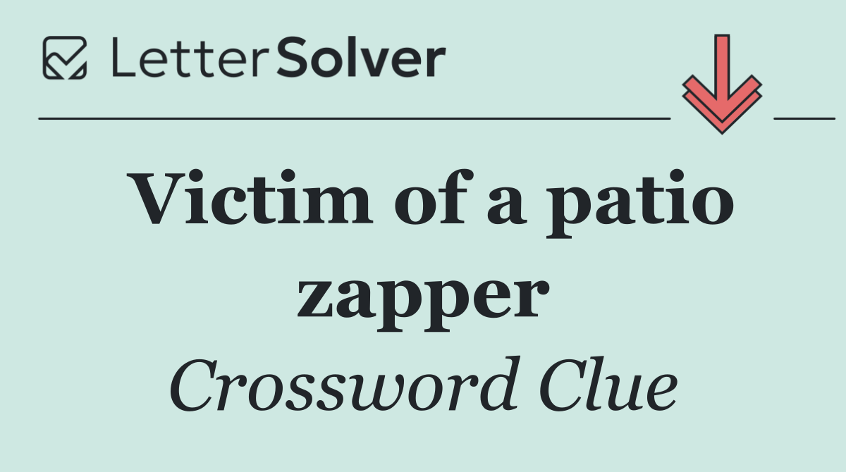 Victim of a patio zapper