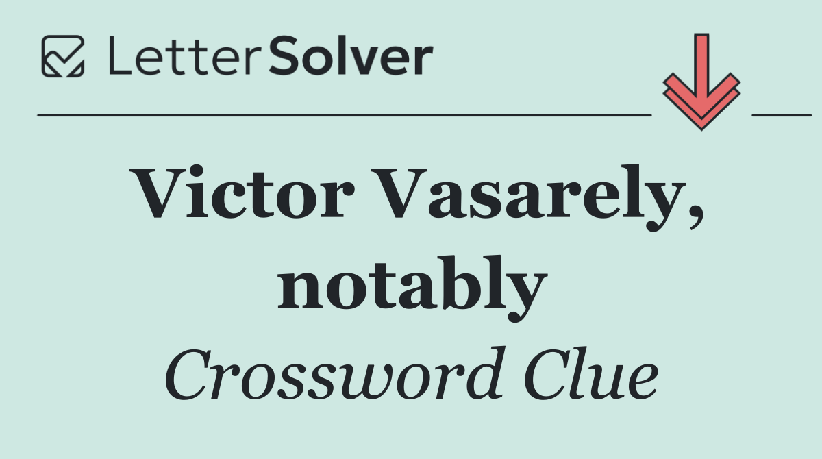 Victor Vasarely, notably
