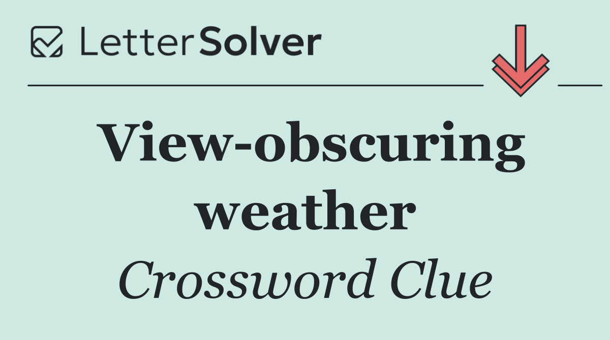 View obscuring weather