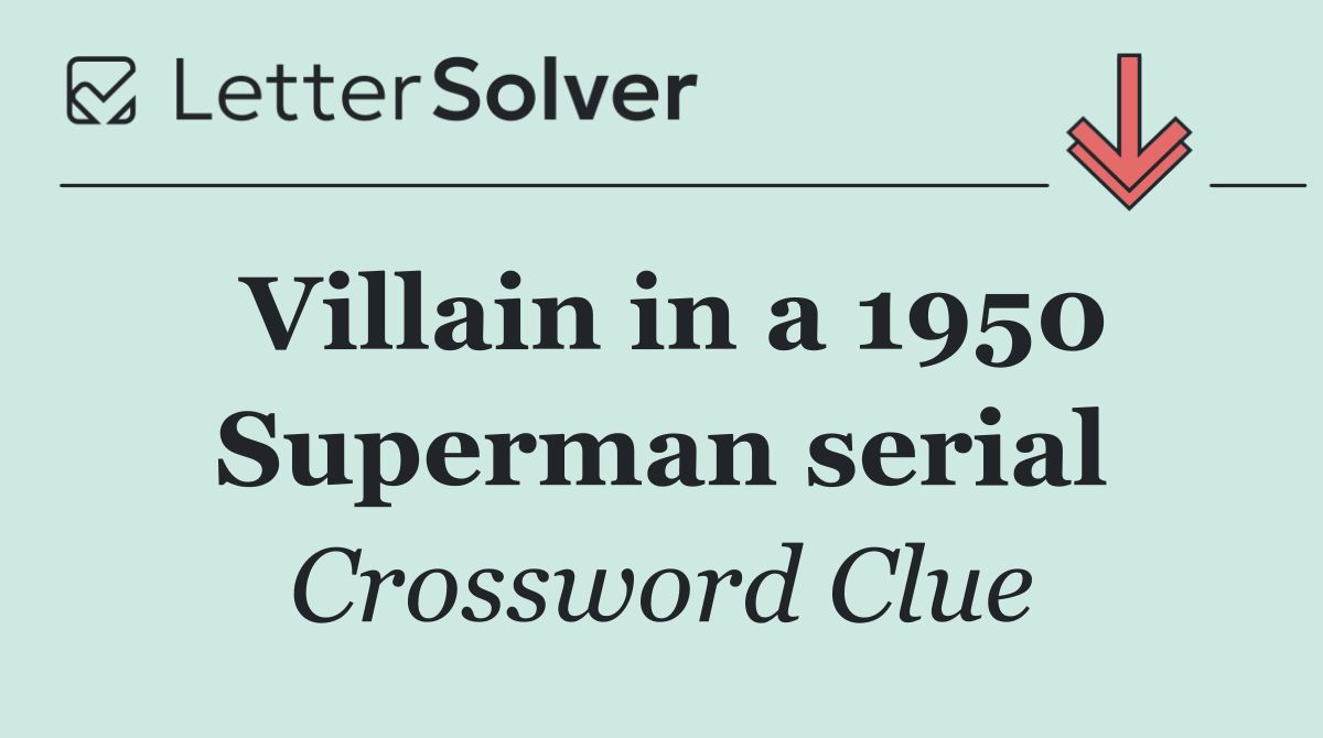 Villain in a 1950 Superman serial