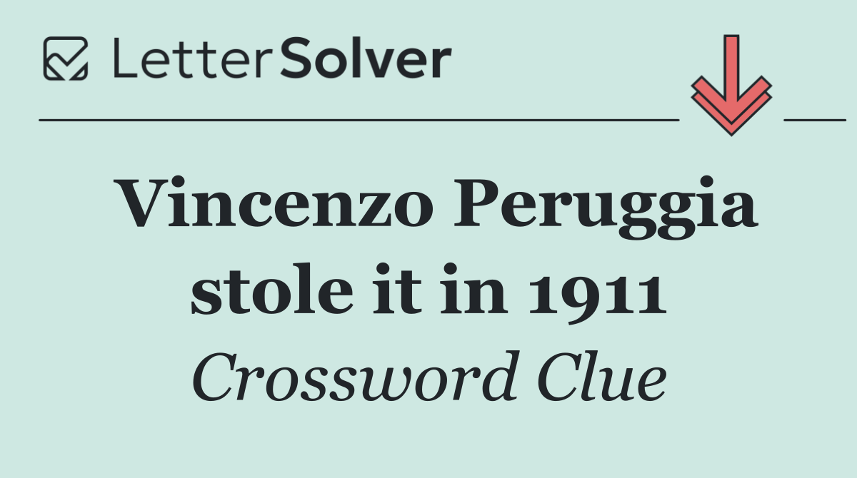 Vincenzo Peruggia stole it in 1911