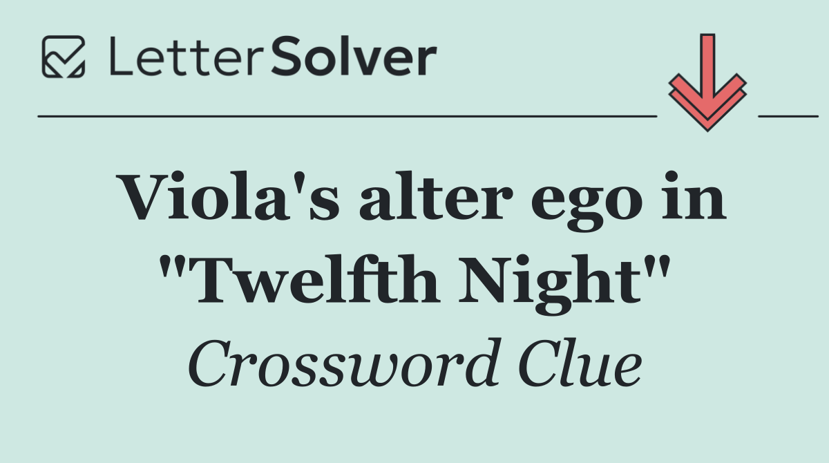 Viola's alter ego in "Twelfth Night"