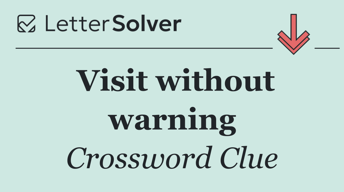 Visit without warning