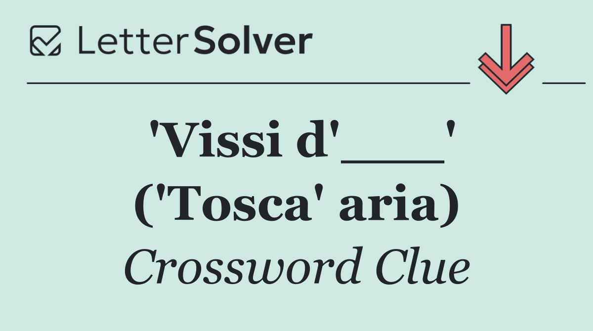 'Vissi d'___' ('Tosca' aria)