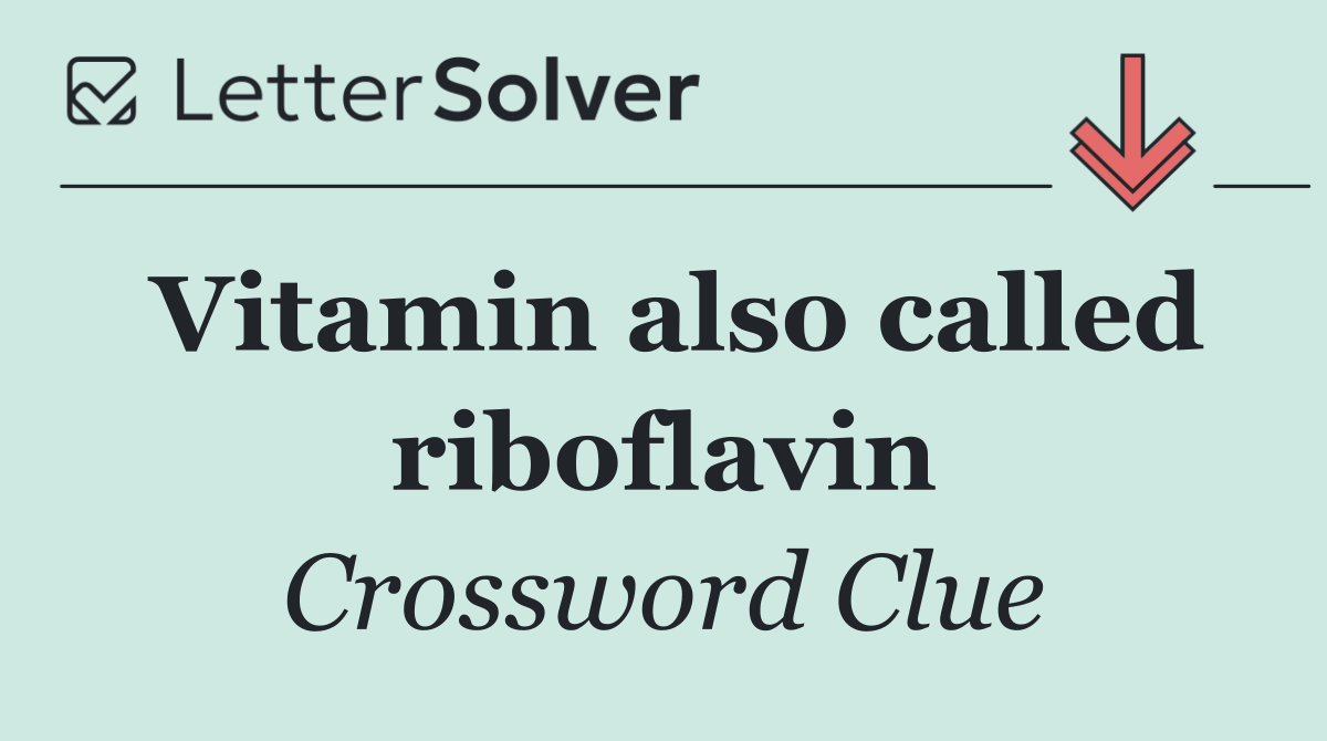 Vitamin also called riboflavin