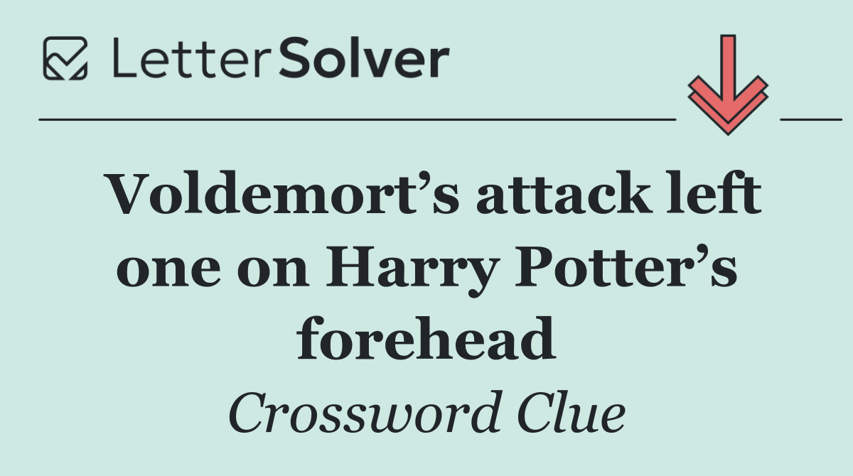 Voldemort’s attack left one on Harry Potter’s forehead