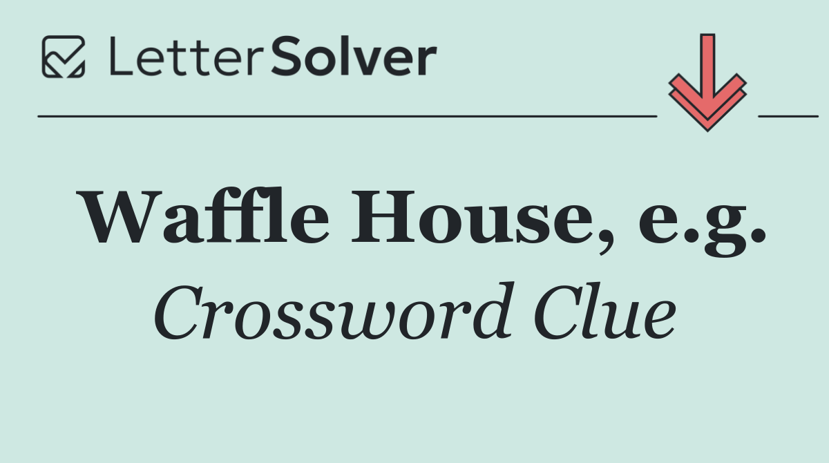 Waffle House, e.g.