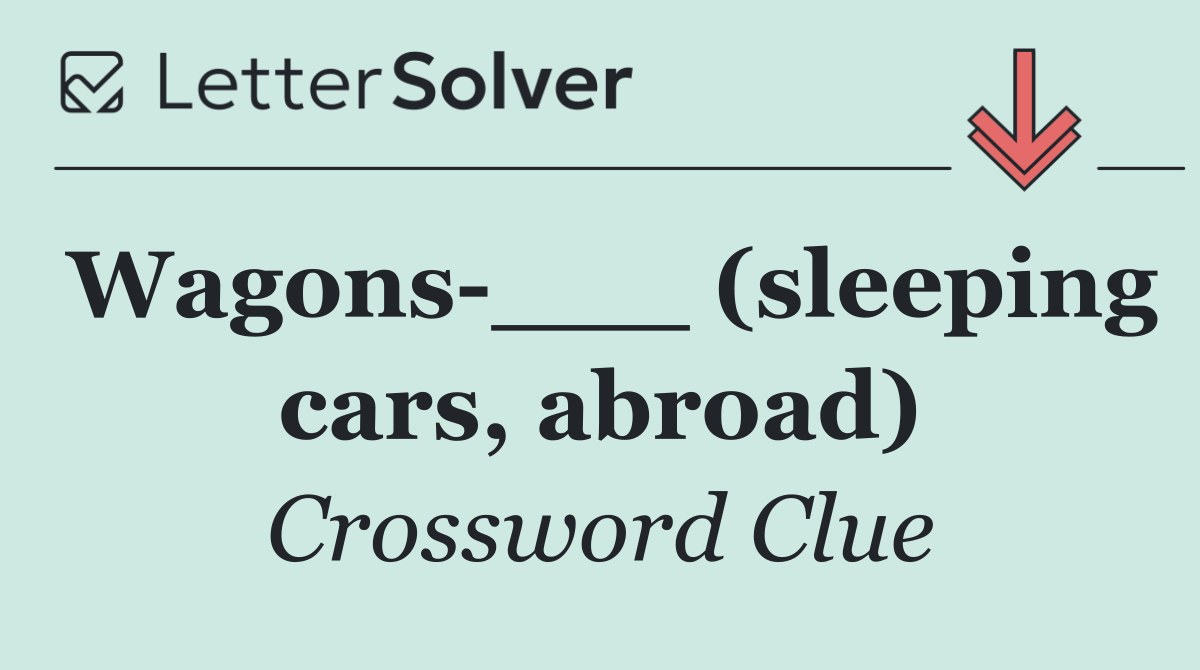 Wagons ___ (sleeping cars, abroad)