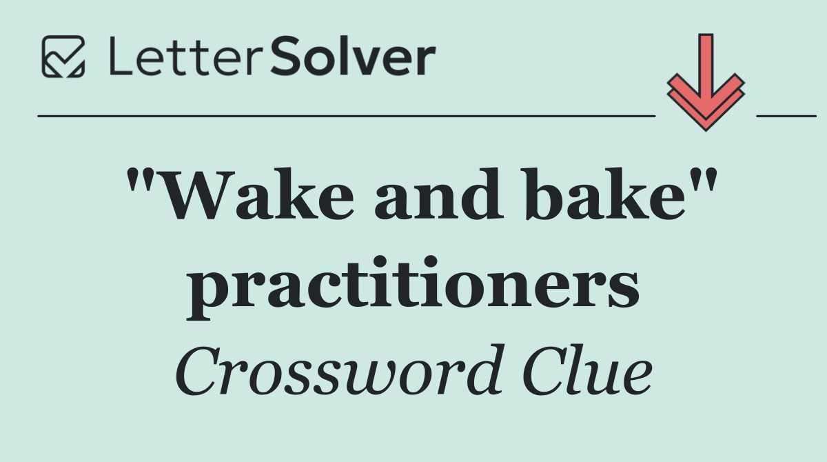 "Wake and bake" practitioners
