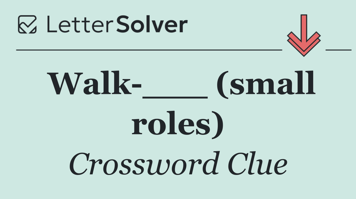 Walk ___ (small roles)