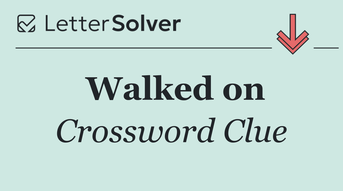 Walked on